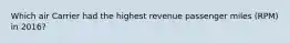 Which air Carrier had the highest revenue passenger miles (RPM) in 2016?