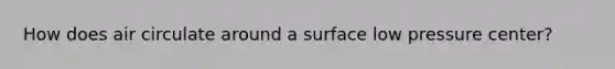 How does air circulate around a surface low pressure center?