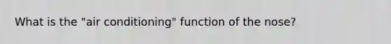 What is the "air conditioning" function of the nose?