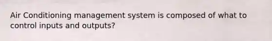 Air Conditioning management system is composed of what to control inputs and outputs?