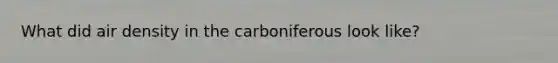 What did air density in the carboniferous look like?