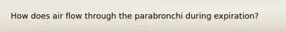 How does air flow through the parabronchi during expiration?