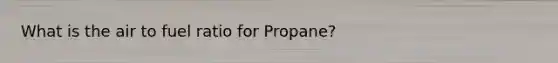 What is the air to fuel ratio for Propane?