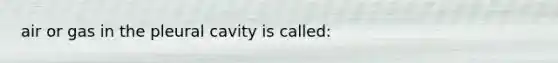 air or gas in the pleural cavity is called: