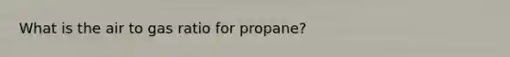 What is the air to gas ratio for propane?