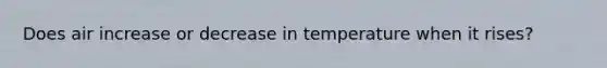 Does air increase or decrease in temperature when it rises?