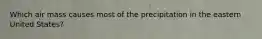 Which air mass causes most of the precipitation in the eastern United States?