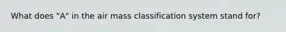 What does "A" in the air mass classification system stand for?