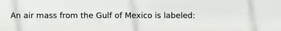 An air mass from the Gulf of Mexico is labeled: