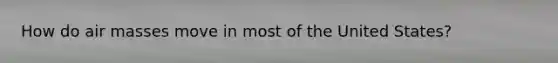 How do air masses move in most of the United States?