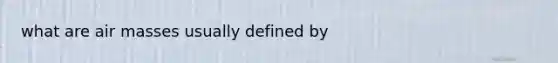 what are air masses usually defined by