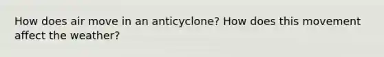 How does air move in an anticyclone? How does this movement affect the weather?