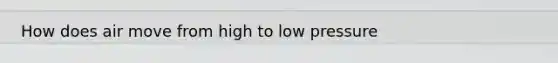How does air move from high to low pressure