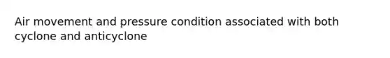 Air movement and pressure condition associated with both cyclone and anticyclone