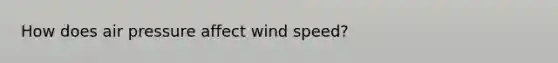 How does air pressure affect wind speed?