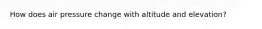 How does air pressure change with altitude and elevation?