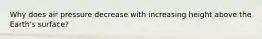 Why does air pressure decrease with increasing height above the Earth's surface?