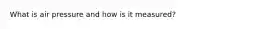 What is air pressure and how is it measured?