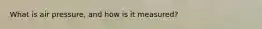 What is air pressure, and how is it measured?