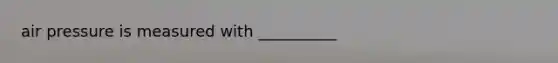 air pressure is measured with __________