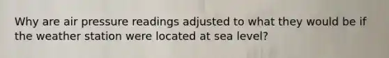 Why are air pressure readings adjusted to what they would be if the weather station were located at sea level?