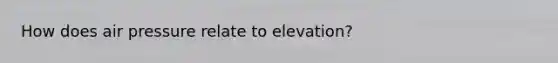 How does air pressure relate to elevation?