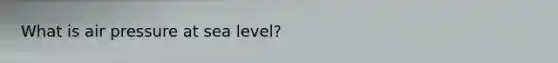 What is air pressure at sea level?