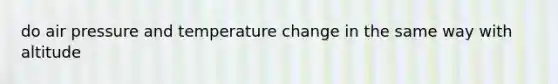 do air pressure and temperature change in the same way with altitude