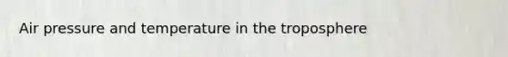 Air pressure and temperature in the troposphere