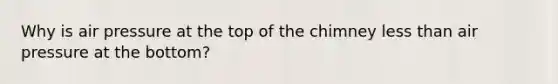 Why is air pressure at the top of the chimney less than air pressure at the bottom?