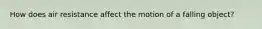 How does air resistance affect the motion of a falling object?