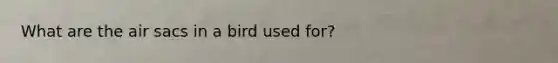 What are the air sacs in a bird used for?