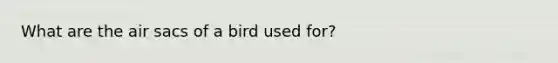 What are the air sacs of a bird used for?