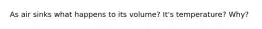 As air sinks what happens to its volume? It's temperature? Why?