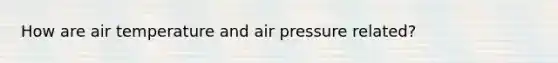 How are air temperature and air pressure related?