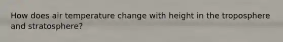 How does air temperature change with height in the troposphere and stratosphere?