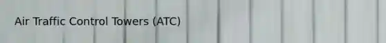 Air Traffic Control Towers (ATC)