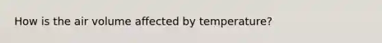 How is the air volume affected by temperature?