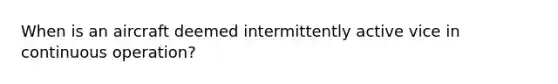 When is an aircraft deemed intermittently active vice in continuous operation?