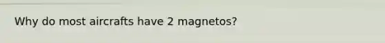 Why do most aircrafts have 2 magnetos?