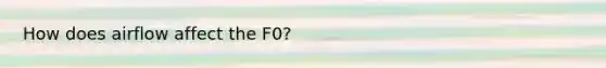 How does airflow affect the F0?