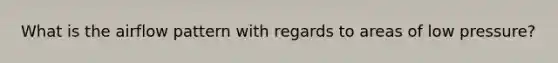 What is the airflow pattern with regards to areas of low pressure?
