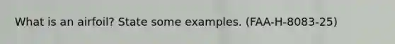 What is an airfoil? State some examples. (FAA-H-8083-25)
