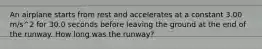 An airplane starts from rest and accelerates at a constant 3.00 m/s^2 for 30.0 seconds before leaving the ground at the end of the runway. How long was the runway?