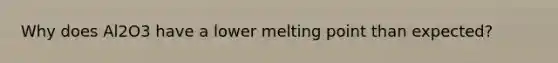 Why does Al2O3 have a lower melting point than expected?