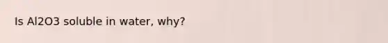 Is Al2O3 soluble in water, why?