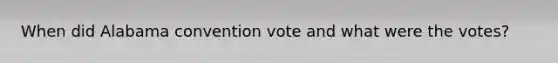 When did Alabama convention vote and what were the votes?