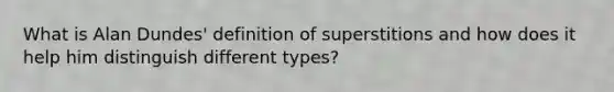 What is Alan Dundes' definition of superstitions and how does it help him distinguish different types?