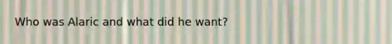 Who was Alaric and what did he want?