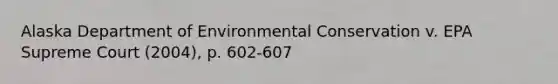 Alaska Department of Environmental Conservation v. EPA Supreme Court (2004), p. 602-607